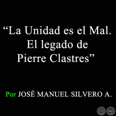 LA UNIDAD ES EL MAL - EL LEGADO DE PIERRE CLASTRES